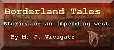 Borderland Tales: Stories of an impending west by M. J. Vivigatz