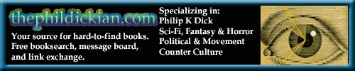 Your  source for hard to find books.  Specializing in: Philip K Dick, Sci-Fi, Fantasy, Horror, Movement, and General.